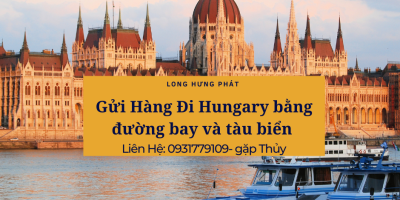 Cập nhật bảng giá gửi hàng đi Hungary nhanh chóng 7/2023